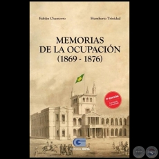  	MEMORIAS DE LA OCUPACIN 1869 1876 - 2 EDICIN - Autores: HUMBERTO MARINO / TRINIDAD MANCUELLO / FABIN ALBERTO CHAMORRO TORRES - Ao 2018 